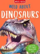 Wild About Dinosaurs by Miles Kelly, Rupert Matthews, Steve & Matthews Parker book cover
