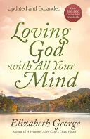 Loving God with All Your Mind by Elizabeth George book cover