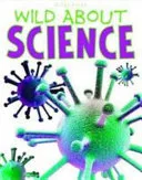 Wild about Science by John Farndon, Steve Parker, Sally Morgan, Fran Bromage, Sarah Parkin book cover